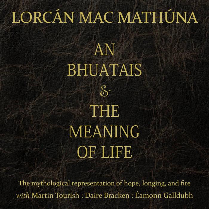 An Bhuatais & The Meaning of Life | <b>Lorcan Mac Mathuna</b>