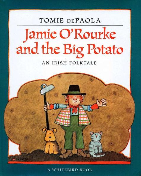 Jamie <b>O'Rourke</b> and the Big Potato: An Irish Folktale by Tomie ...